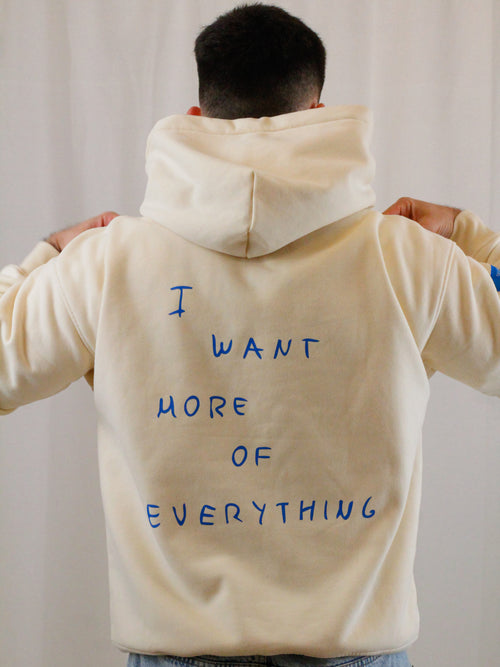 Hoodie "I want more of everything"